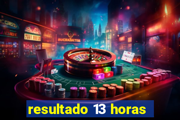 resultado 13 horas